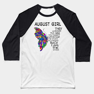 Butterfly August Girl I Am The Storm Baseball T-Shirt